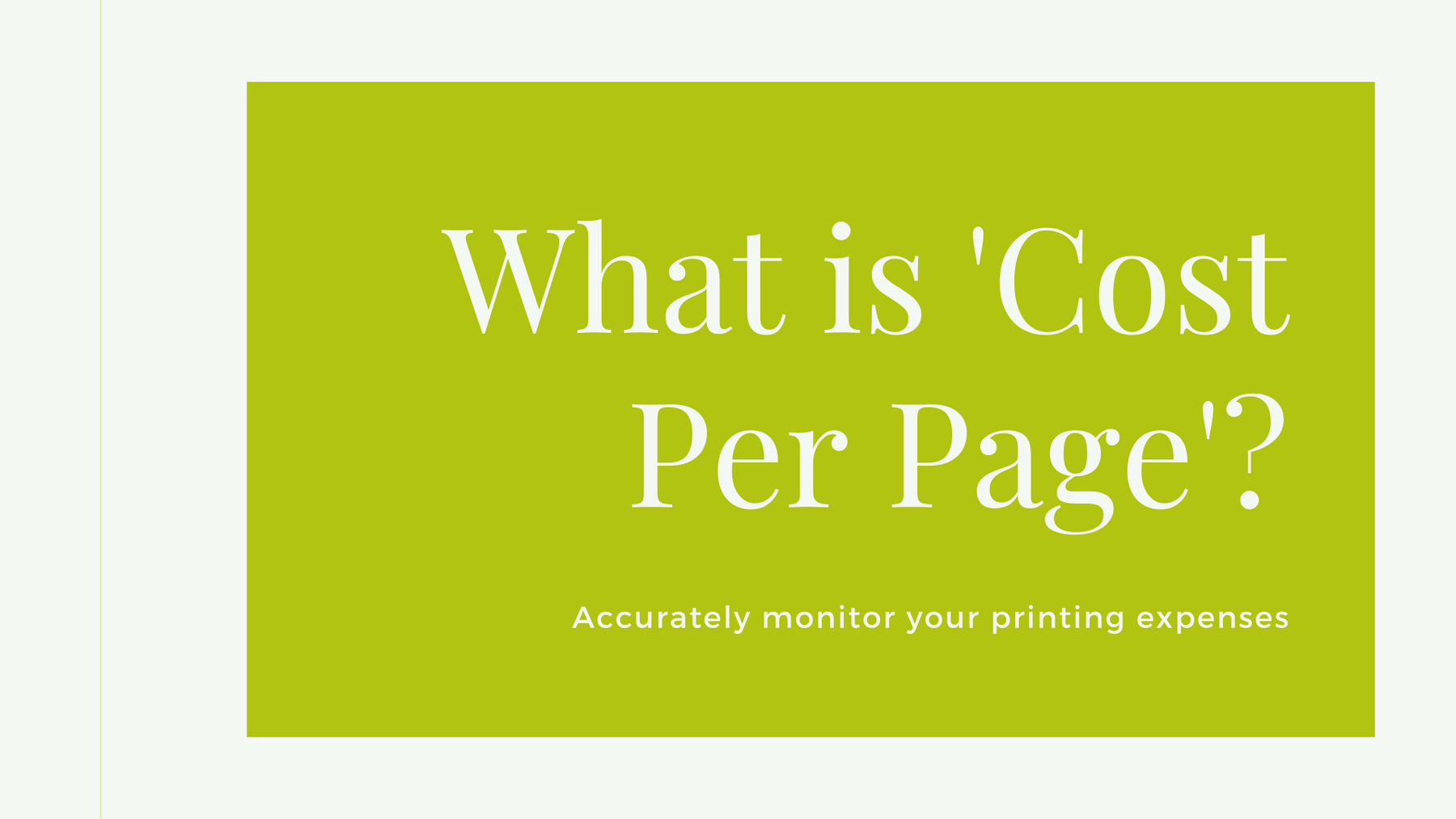 Image that states 'What is cost per page? Accurately monitor your printing expenses'