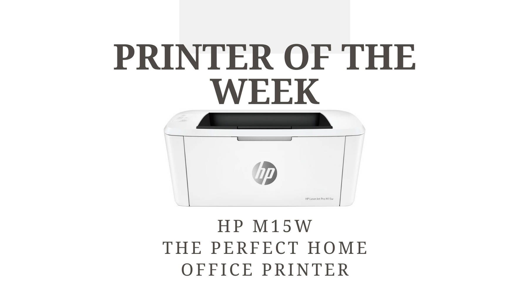 Image of the HP M15W printer with text 'printer of the week, HP M15w the perfect home office printer'