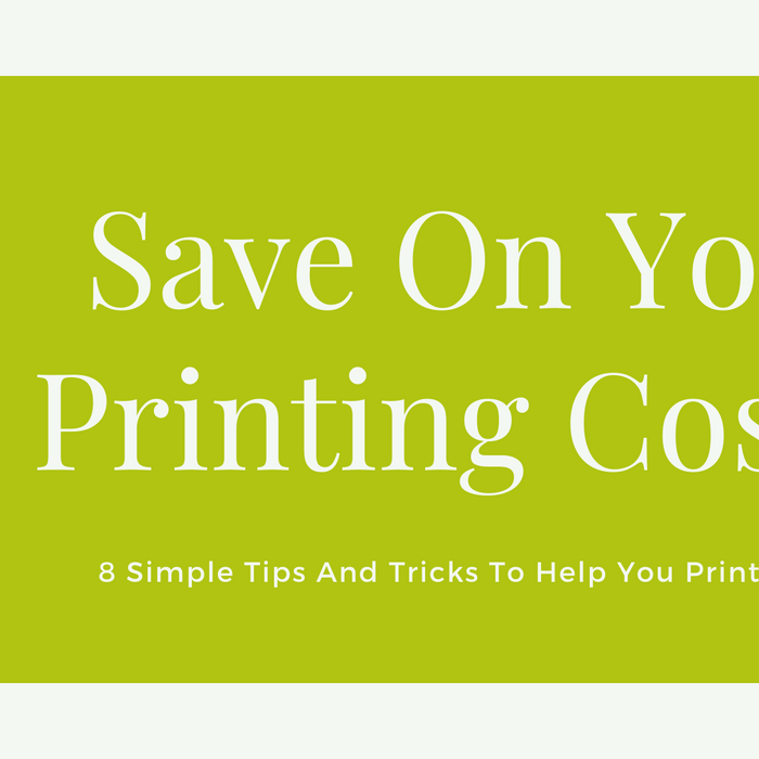 image that reads 'save on your printing costs, 8 simple tips and tricks to help you print cheaper'